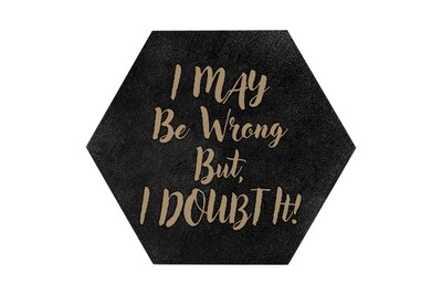 I May be Wrong But I Doubt It HEX Hand-Painted Wood Coaster Set