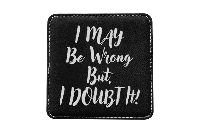 I May be Wrong But I Doubt It Leatherette Coaster Set