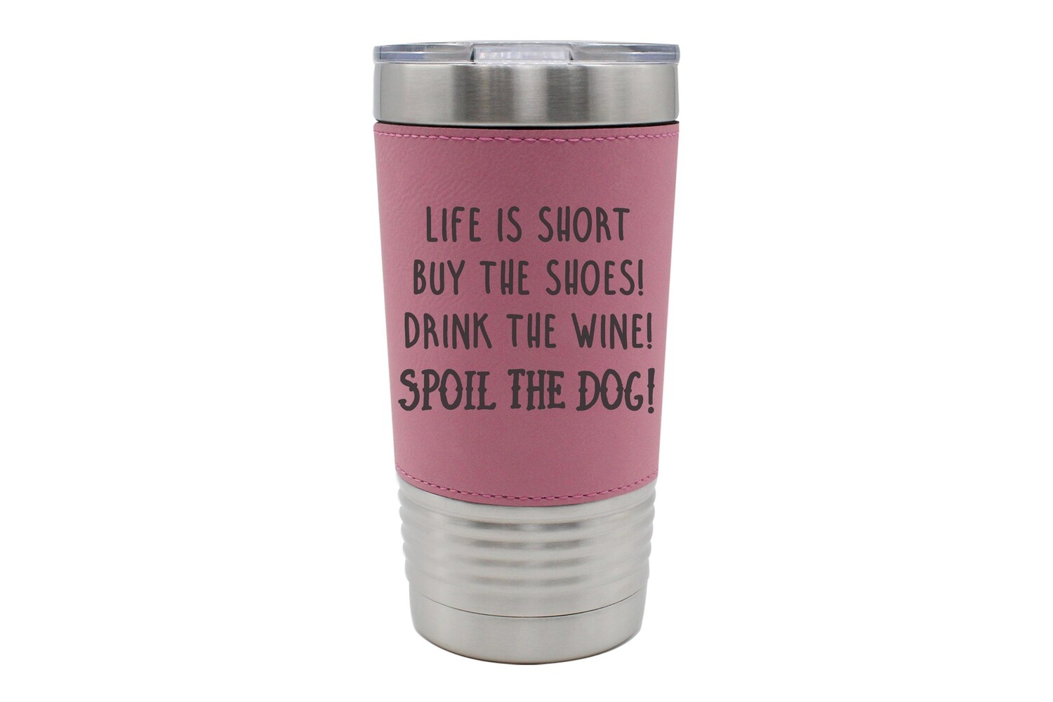 Leatherette 20 oz Life is Short - Spoil the Dog Saying Insulated Tumbler