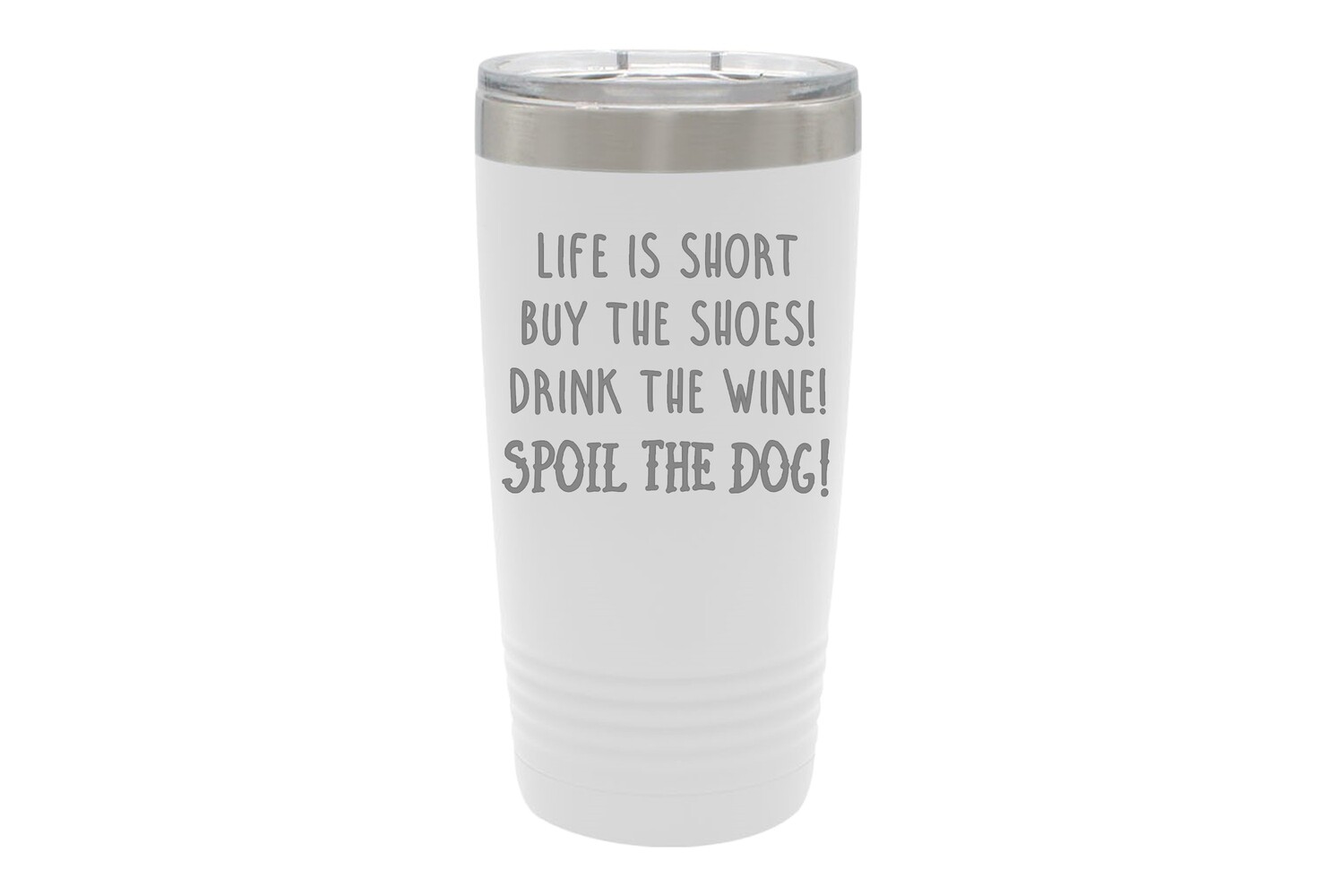 Life is Short - Spoil the Dog Saying Insulated Tumbler 20 oz