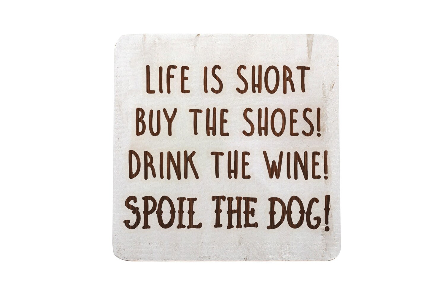 Life is Short - Spoil the Dog on Hand-Painted Wood Coaster Set