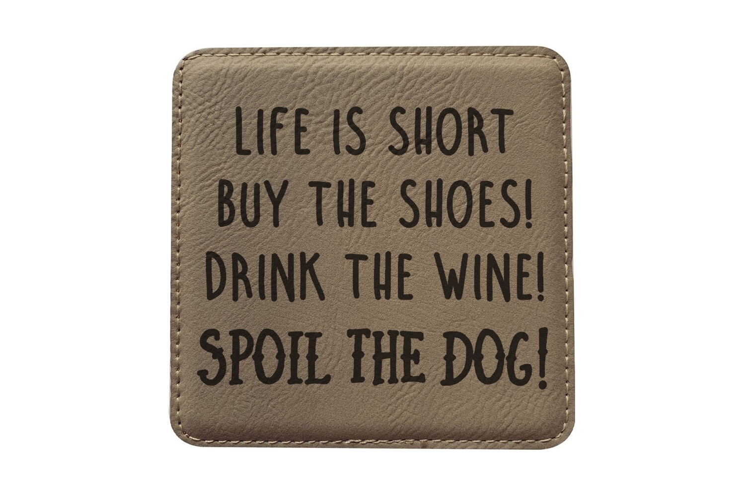 Life is Short - Spoil the Dog Leatherette Coaster