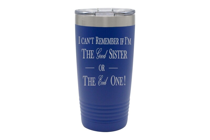 I can't remember if I am the Good Sister or Evil Sister Insulated Tumbler 20 oz