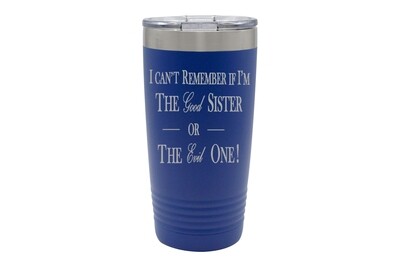 I can't remember if I am the Good Sister or Evil Sister Insulated Tumbler 20 oz