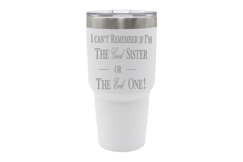 I can't remember if I am the Good Sister or Evil Sister Insulated Tumbler 30 oz