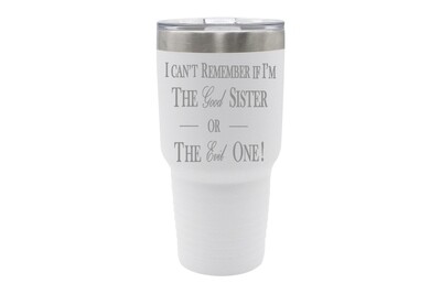 I can't remember if I am the Good Sister or Evil Sister Insulated Tumbler 30 oz