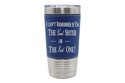 Leatherette 20 oz I can't remember if I am the Good Sister or Evil Sister Insulated Tumbler