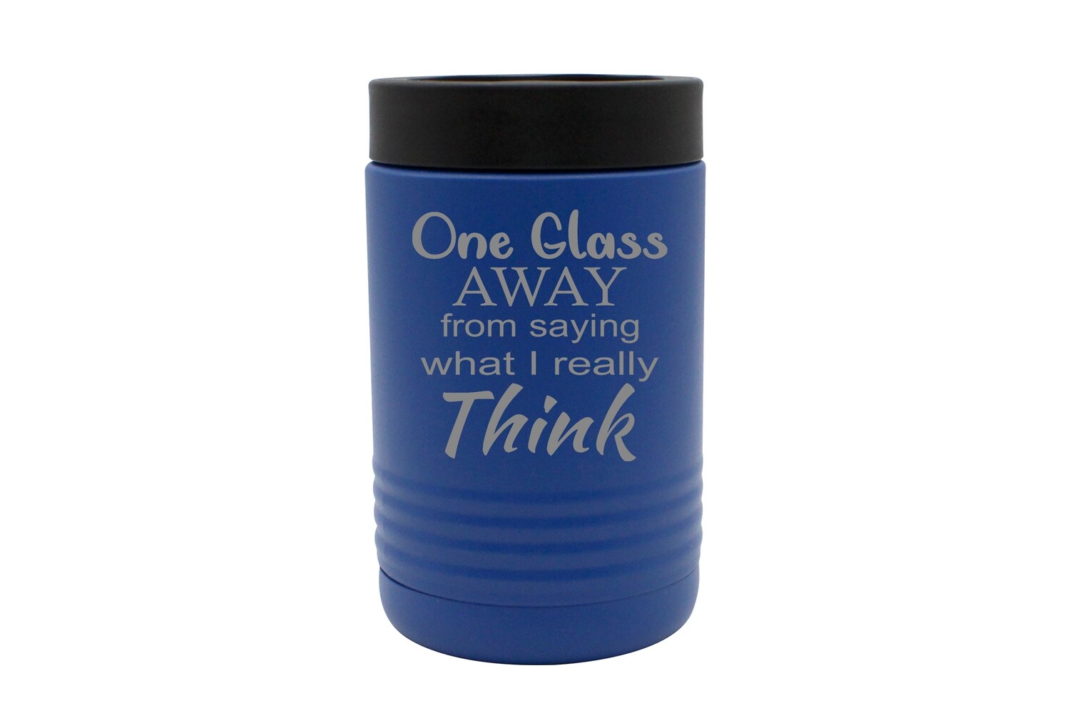 Custom Insulated Beverage Holder with "One Glass Away from Saying what I really Think"
