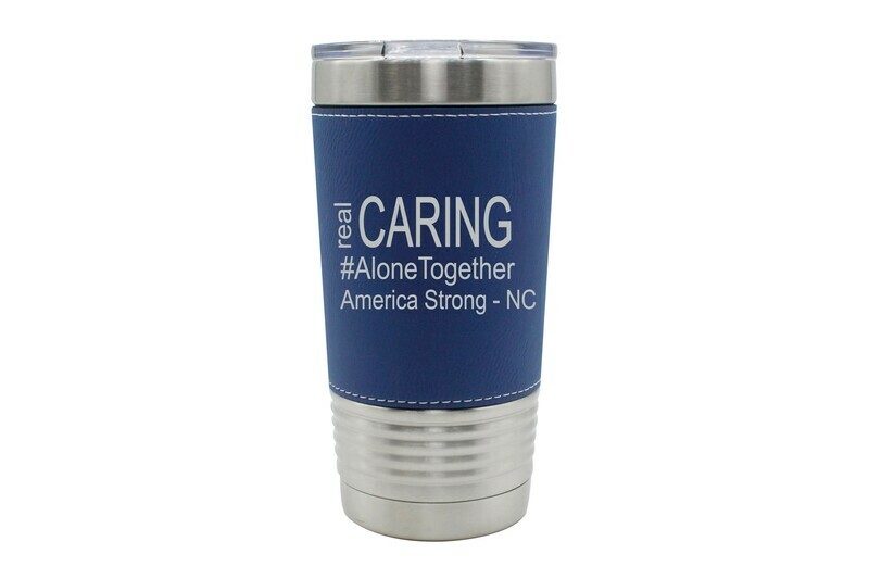 Leatherette 20 oz Real Caring (Alonetogether or StayatHome) Insulated Tumbler
