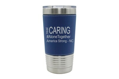 Leatherette 20 oz Real Caring (Alonetogether or StayatHome) Insulated Tumbler