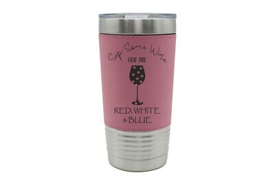 Leatherette 20 oz Sip Some Wine for the Red, White & Blue Insulated Tumbler