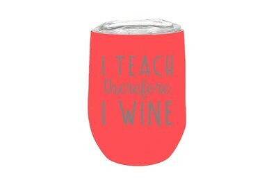 I Teach therefore I Wine Insulated Tumbler 12 oz