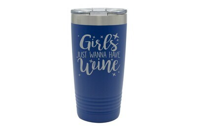 Girls just wanna have Wine Insulated Tumbler 20 oz