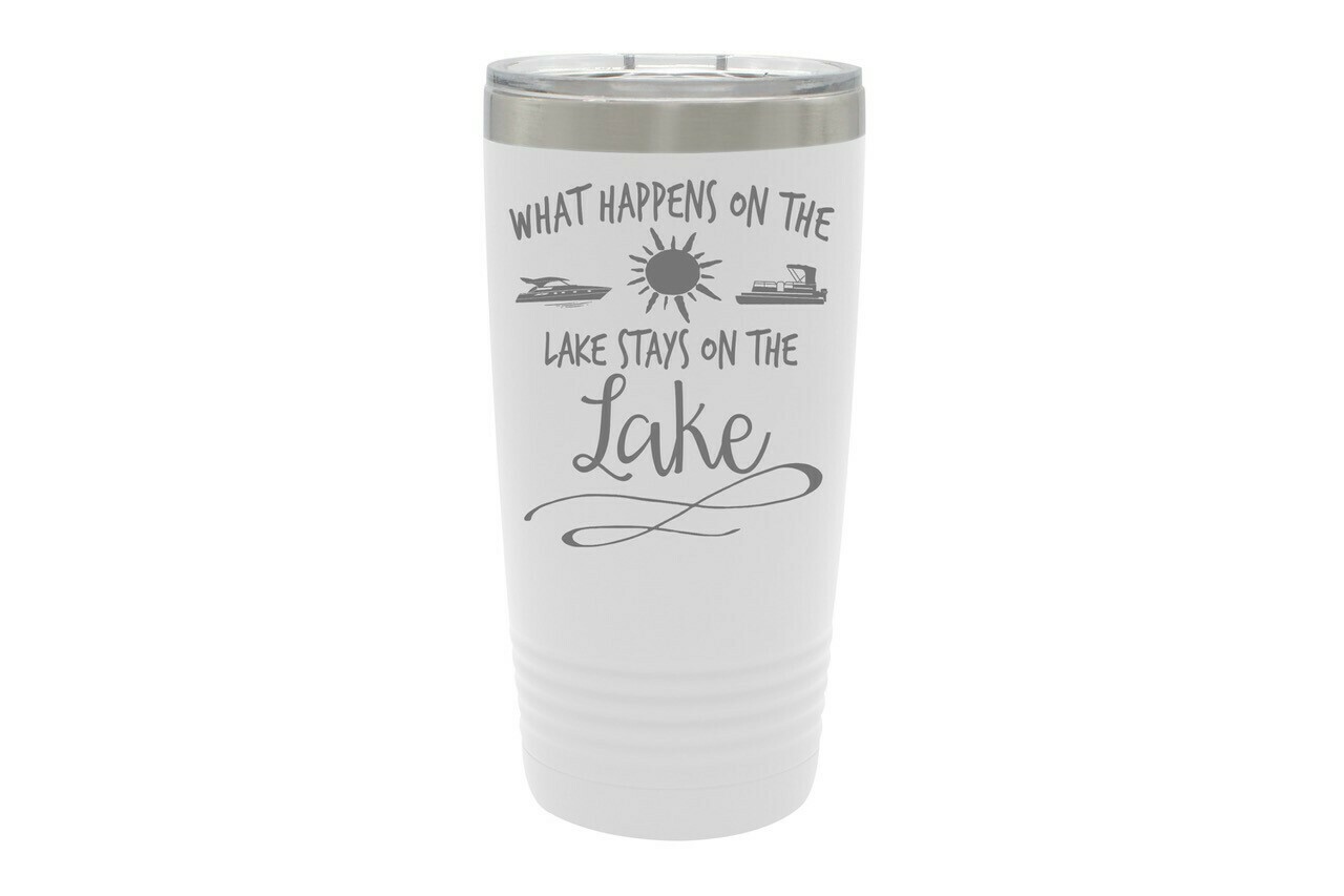 What Happens on the Lake stays on the Lake Insulated Tumbler 20 oz