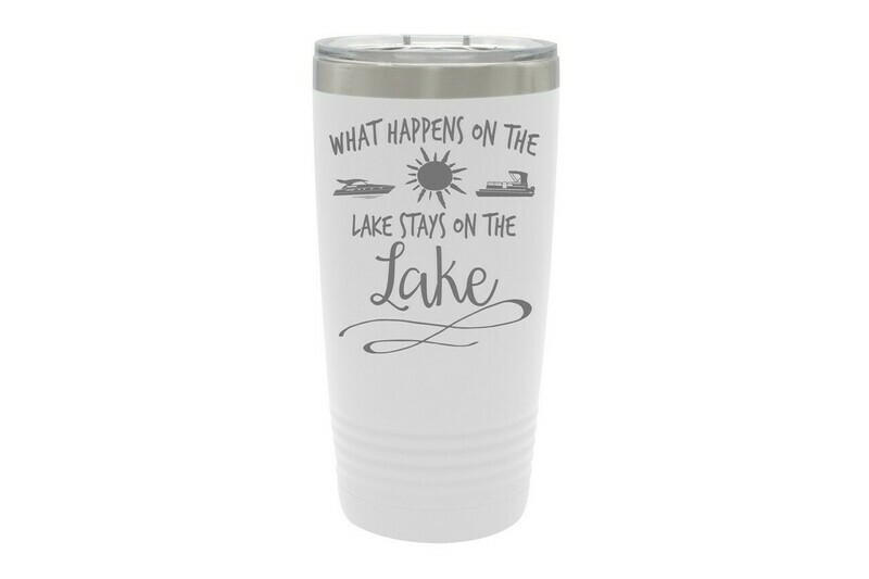 What Happens on the Lake stays on the Lake Insulated Tumbler 20 oz