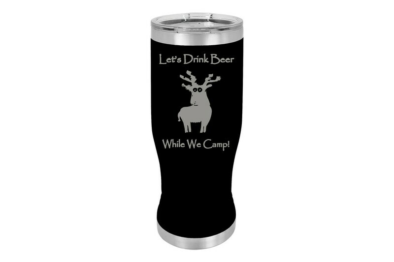 Let's drink beer while we camp Pilsner 20 oz