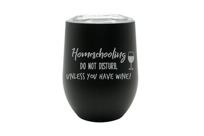 Homeschooling do not disturb unless you have wine Insulated Tumbler 12 oz