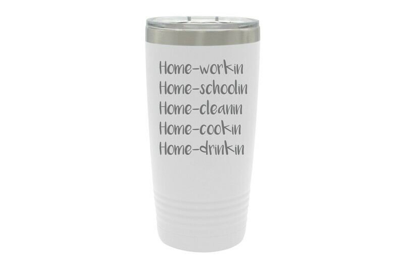 Home -workin schoolin cleanin cookin drinkin Insulated Tumbler 20 oz