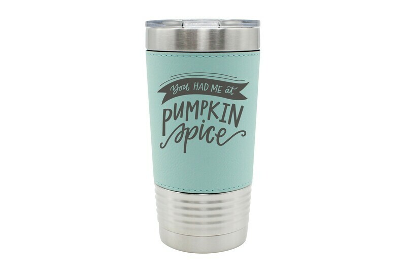 Leatherette 20 oz You had me at Pumpkin Spice Insulated Tumbler
