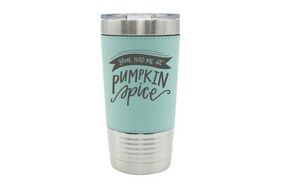 Leatherette 20 oz You had me at Pumpkin Spice Insulated Tumbler