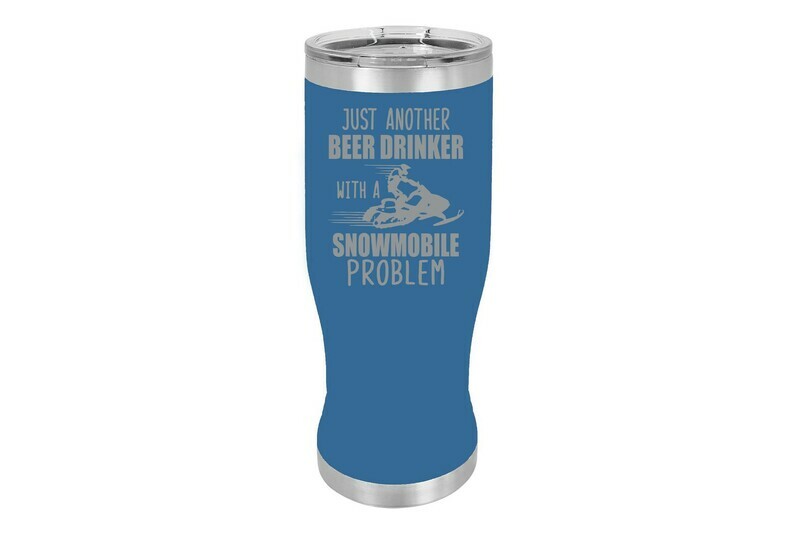 Just another Beer (or Your Choice) Drinker with a snowmobile problem Pilsner 20 oz