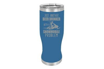 Just another Beer (or Your Choice) Drinker with a snowmobile problem Pilsner 20 oz