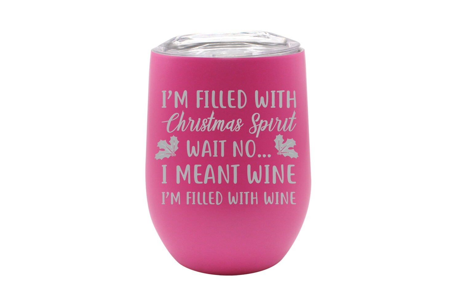 I'm filled with Christmas Spirit Wait No ...I Meant Wine Insulated Tumbler 12 oz
