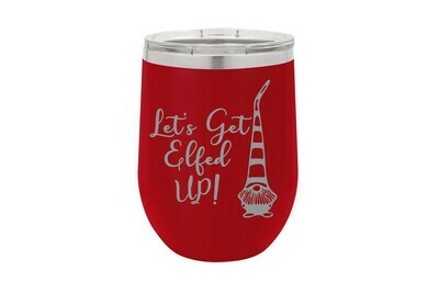 Let's Get Elfed Up! Insulated Tumbler Let's Get Elfed Up! Insulated Tumbler