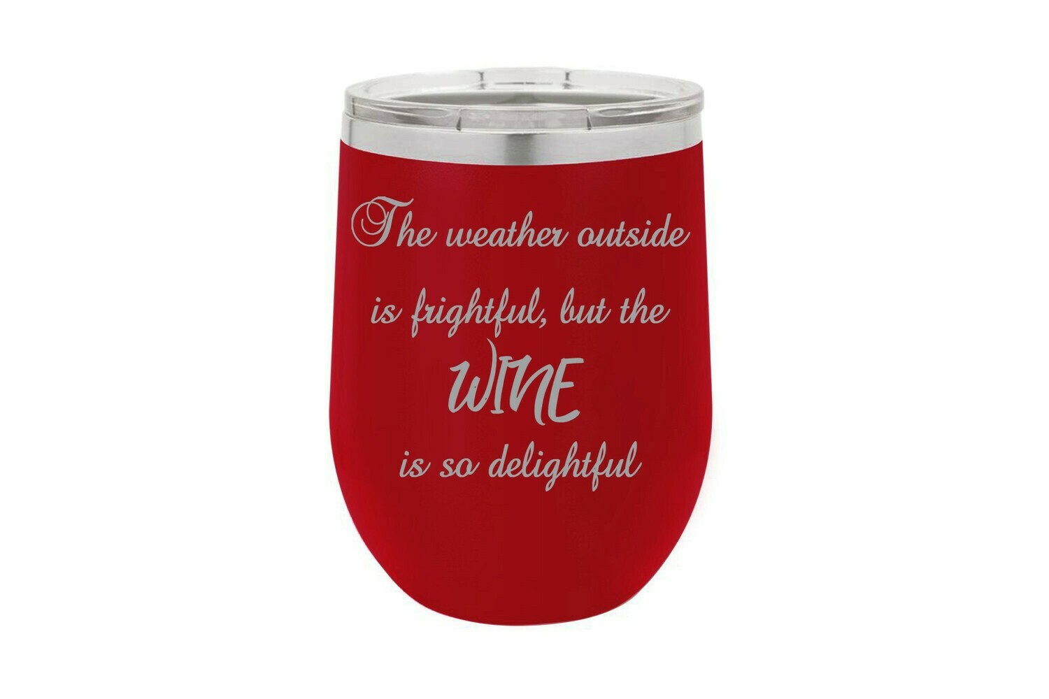 The Weather Outside is Frightful, but the Wine is so delightful Insulated Tumbler 12 oz