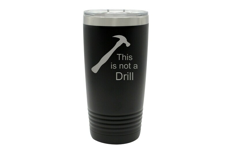 This is not a Drill Insulated Tumbler 20 oz