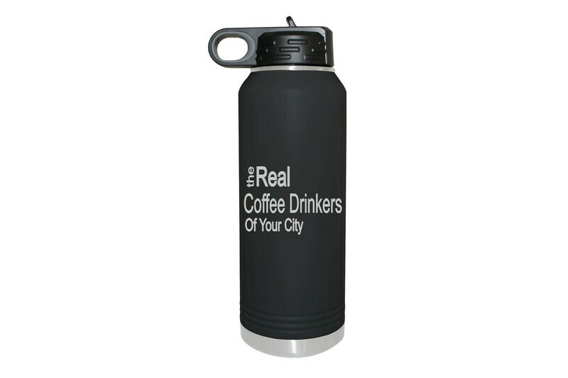 The Real Coffee Drinkers of (Add your Custom Location)  Insulated Water Bottle 32 oz