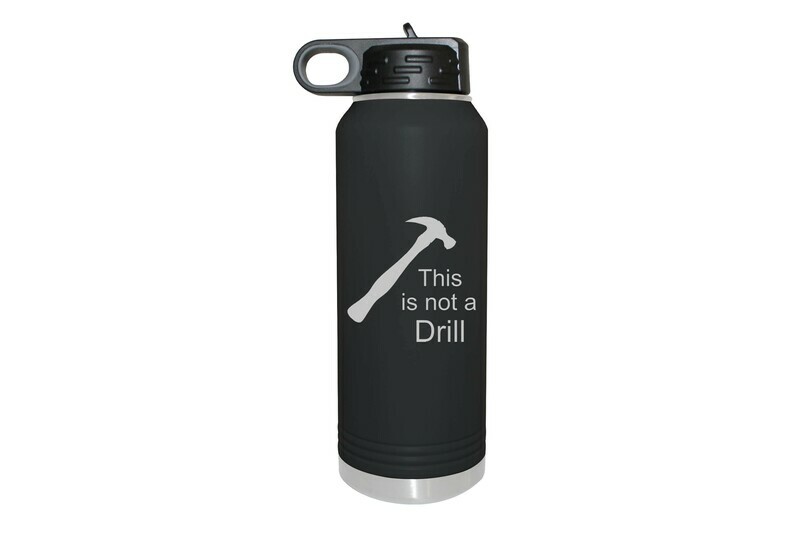 This is not a drill Insulated Water Bottle 32 oz