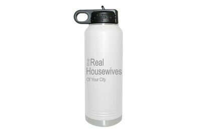 The Real Housewives of (Add your Custom Location) Insulated Water Bottle 32 oz