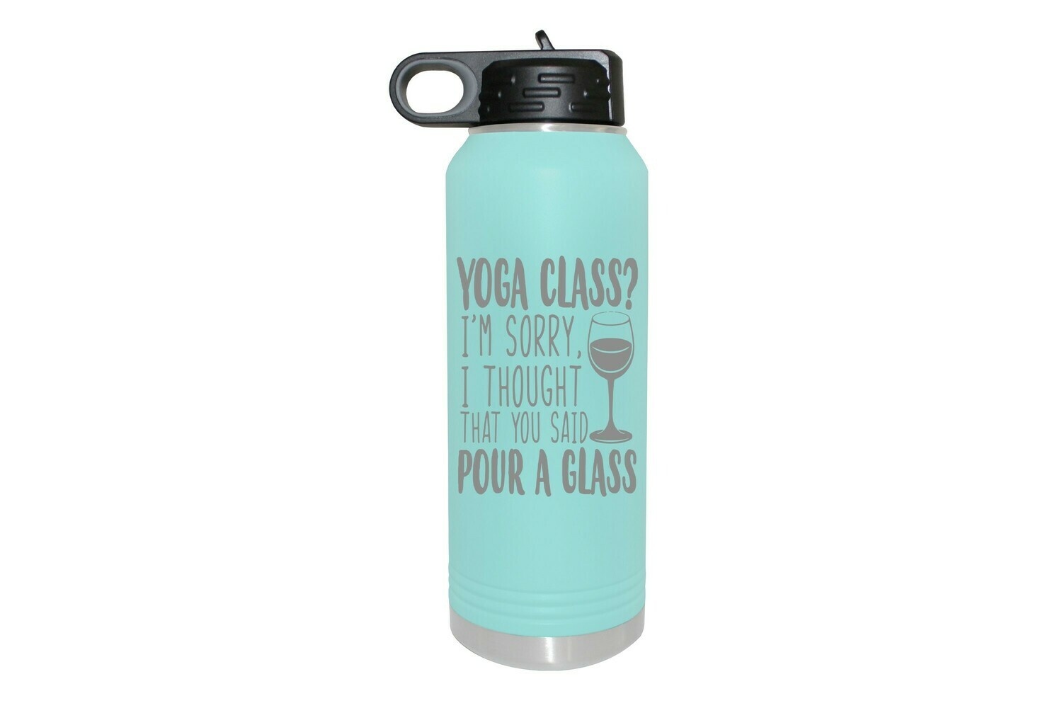 Yoga Class? I'm sorry I thought that you said Pour a Glass Water Bottle 32 oz