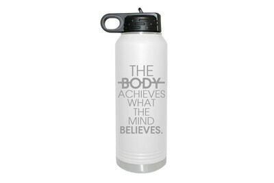 The Body achieves what the mind believes Insulated Water Bottle 32 oz