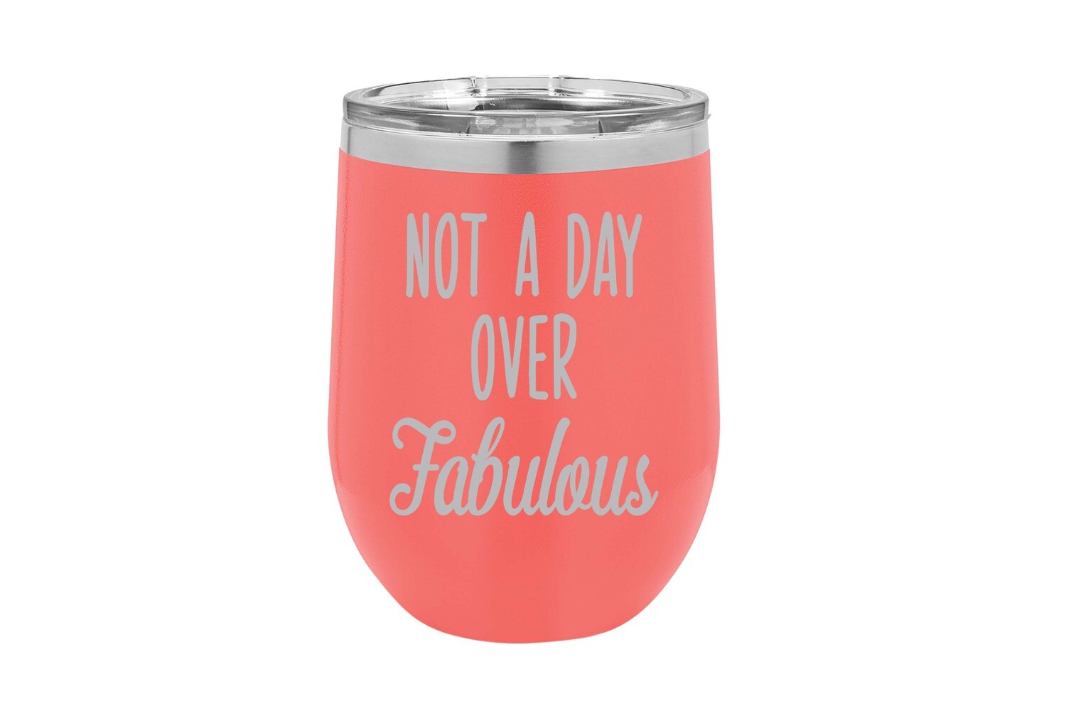 Not a Day over Fabulous Insulated Tumbler 12 oz