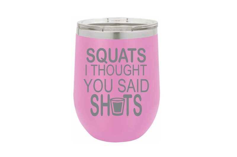Squats I thought you said Shots Insulated Tumbler 12 oz