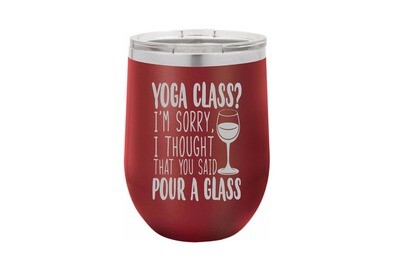 Yoga Class? I'm Sorry, I thought you said Pour a Glass Insulated Tumbler 12 oz