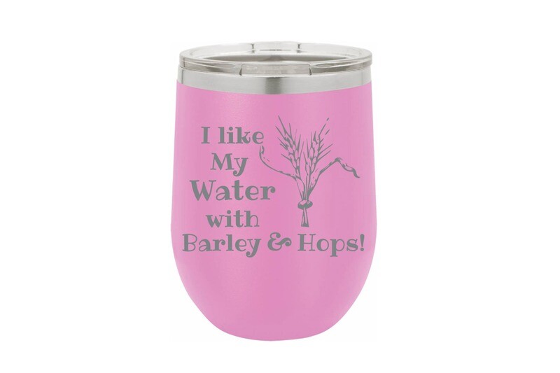 I like my water with Barley & Hops Insulated Tumbler 12 oz