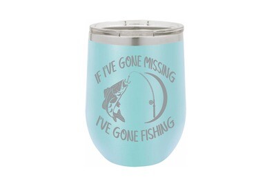 If I've Gone Missing I've Gone Fishing Insulated Tumbler 12 oz