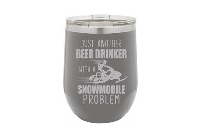Just another Beer (or Your Choice) Drinker with a snowmobile problem Insulated Tumbler 12 oz