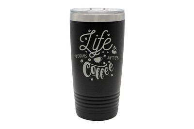 Life Begins After Coffee Insulated Tumbler 20 oz