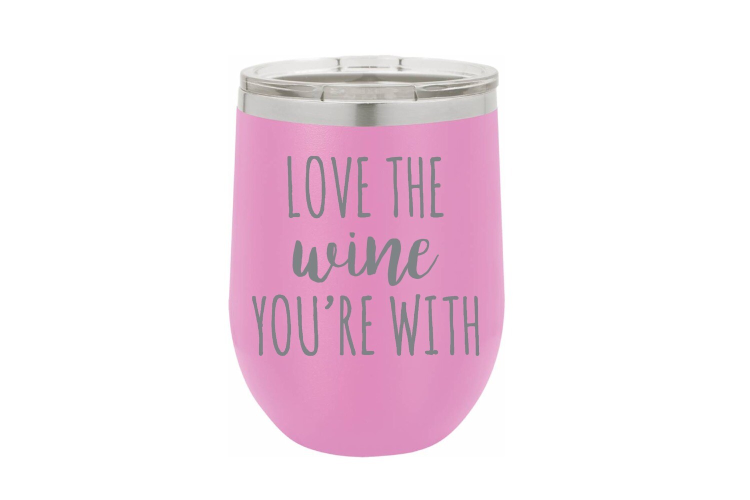 Love the Wine You're With Tumbler 12 oz