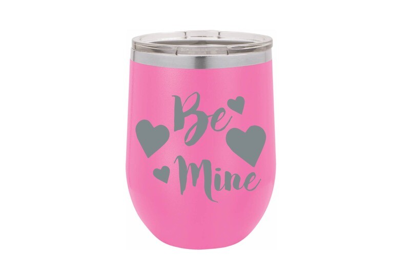 Be Mine (with or without Name) Insulated Tumbler 12 oz