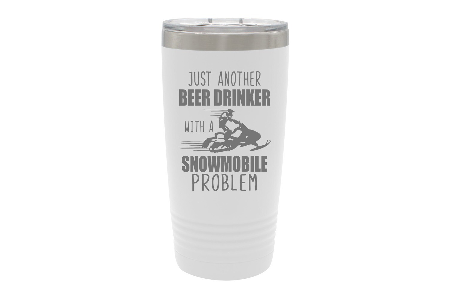 Just another Beer (or Your Choice) Drinker with a snowmobile problem Insulated Tumbler 20 oz
