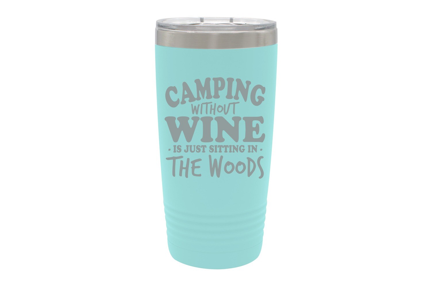 Camping without Wine is just sitting in the Woods Tumbler 20 oz