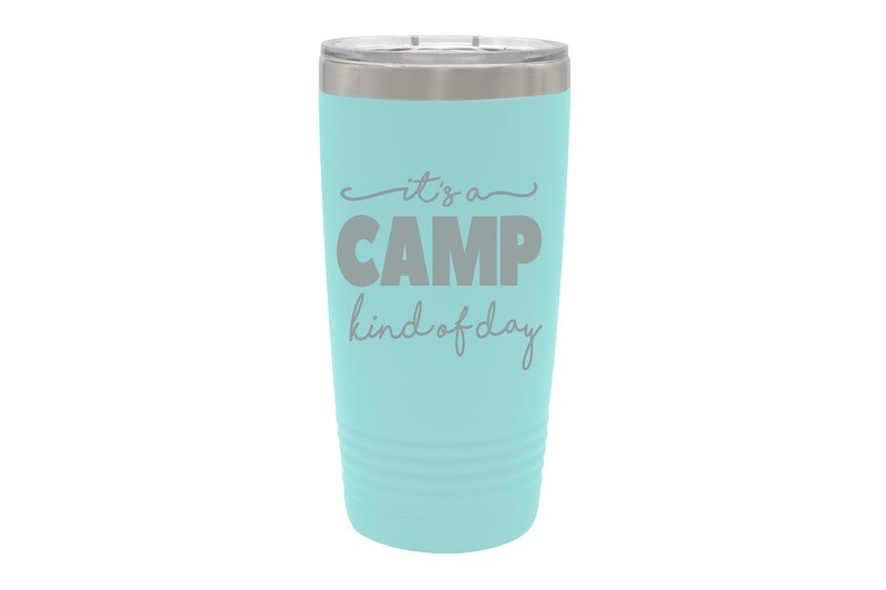 It's a Camp kind of day Tumbler 20 oz