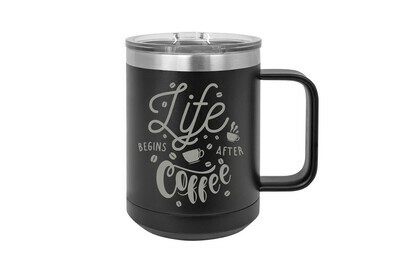 Life Begins After Coffee 15 oz Insulated Mug
