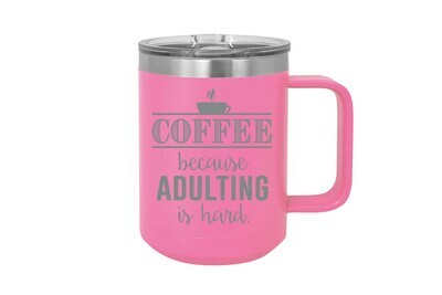 Coffee because Adulting is Hard 15 oz Insulated Mug