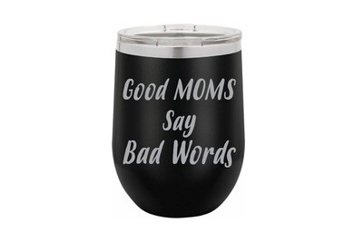 Good Moms say Bad Words Insulated Tumbler 12 oz